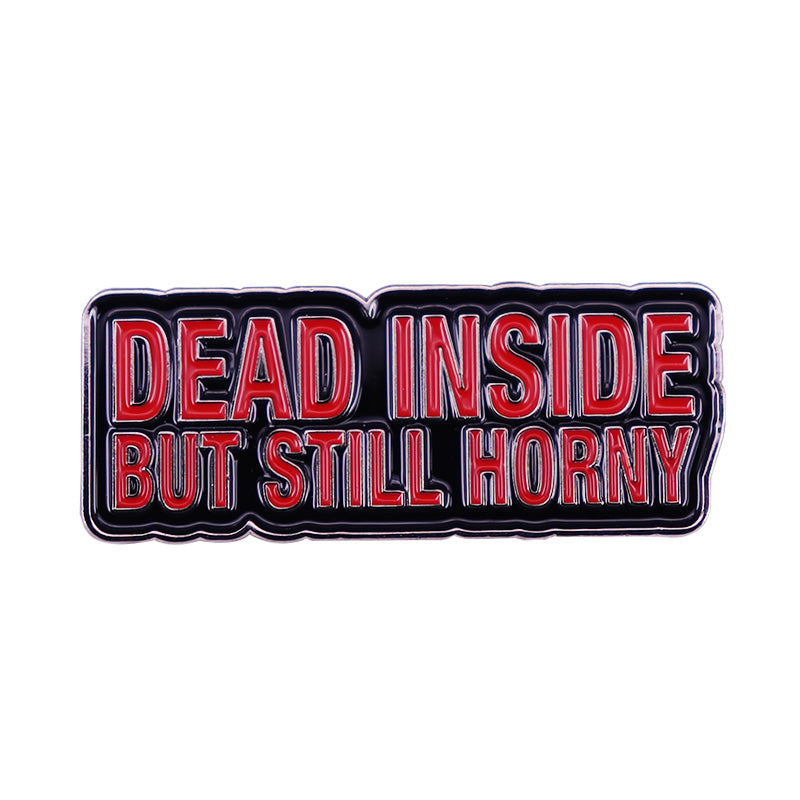 front view of Dead Inside But Still Horny Pin