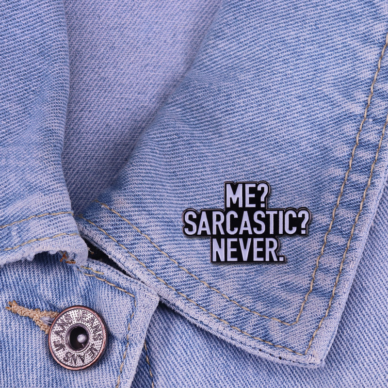 Me?Sarcastic?Never Pin