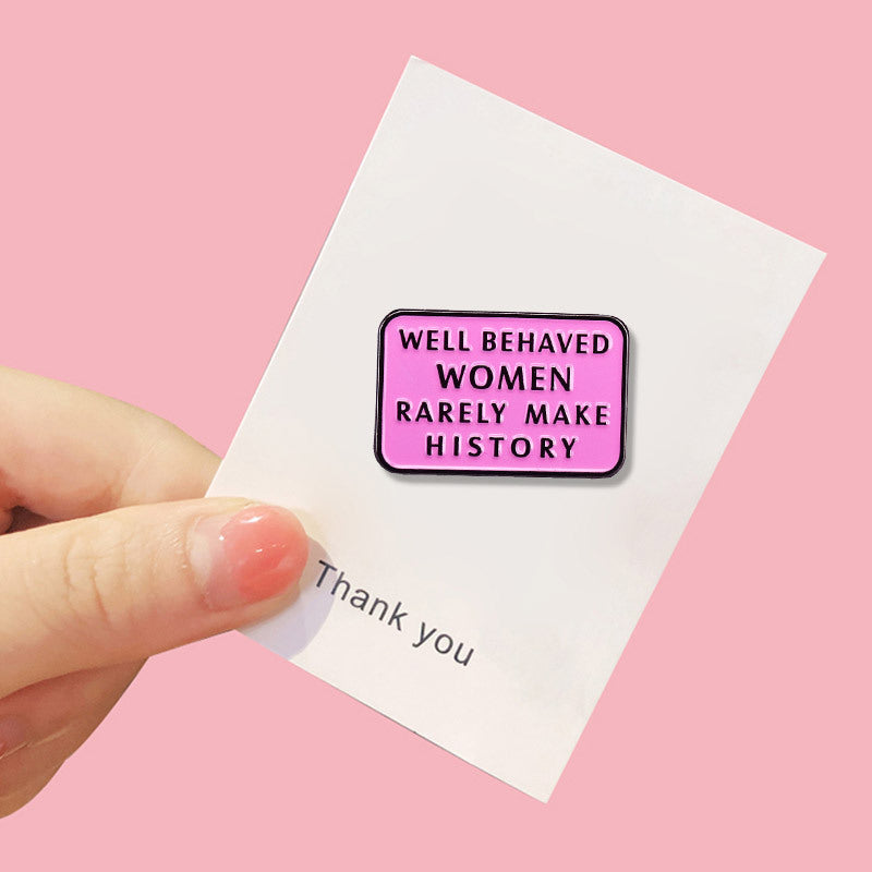 Well Behaved Women Rarely Make History Pin