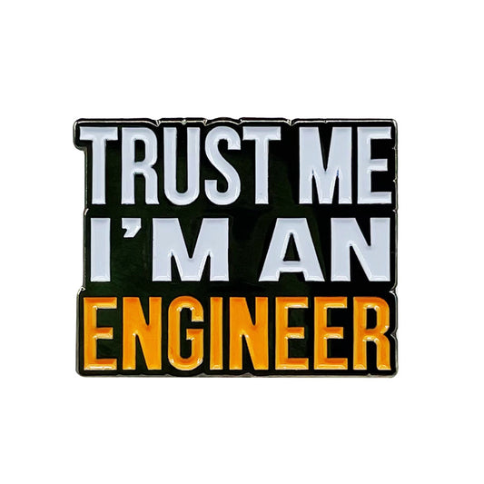 Believe me, I am an engineer Pin