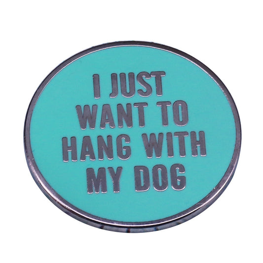 I Just Want To Hang With My Dog Pin