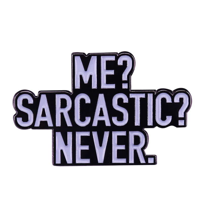 Me?Sarcastic?Never Pin