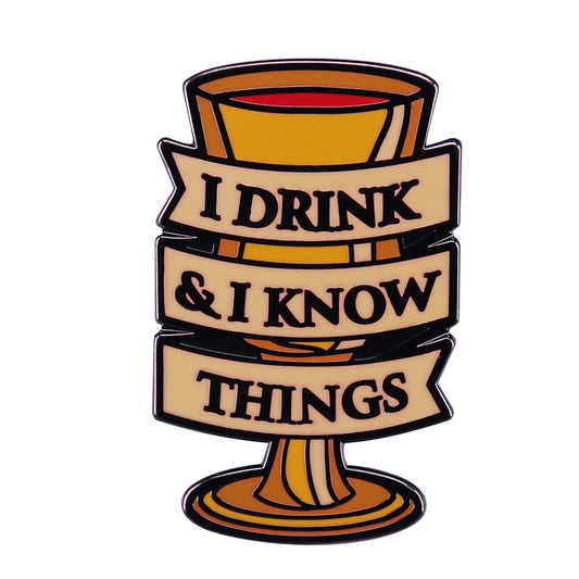 I Drink & I Know Things Pin