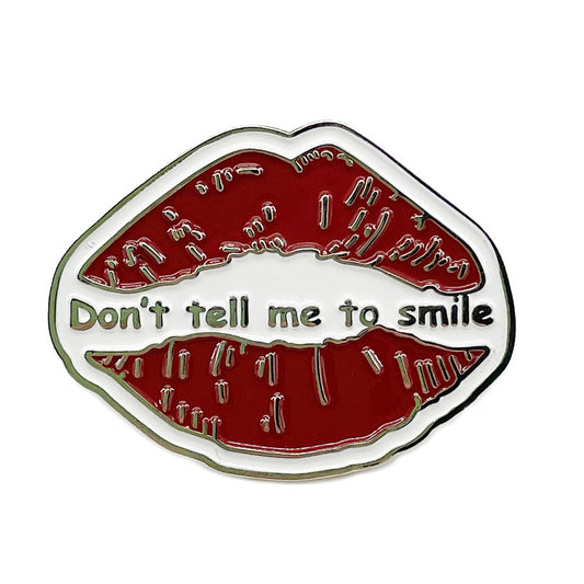 Don't Tell Me To Smile Pin