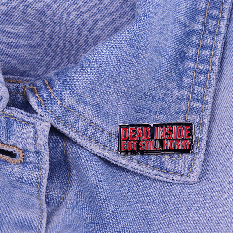 Dead Inside But Still Horny Pin