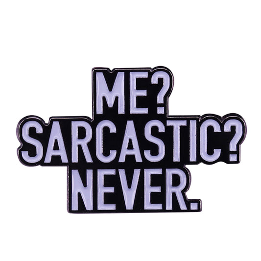 Me?Sarcastic?Never Pin