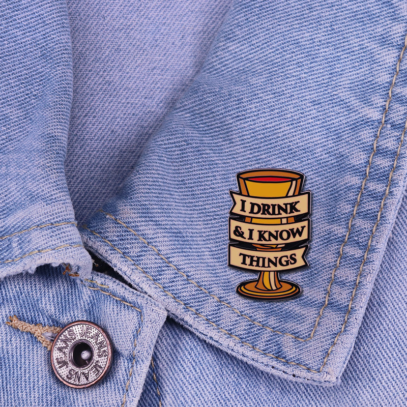 I Drink & I Know Things Pin